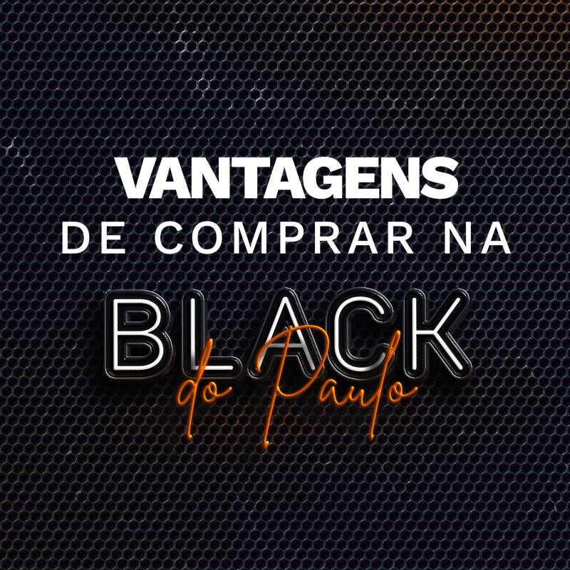 Saiba as Vantagens Imperdíveis de Comprar na Black do Paulo!